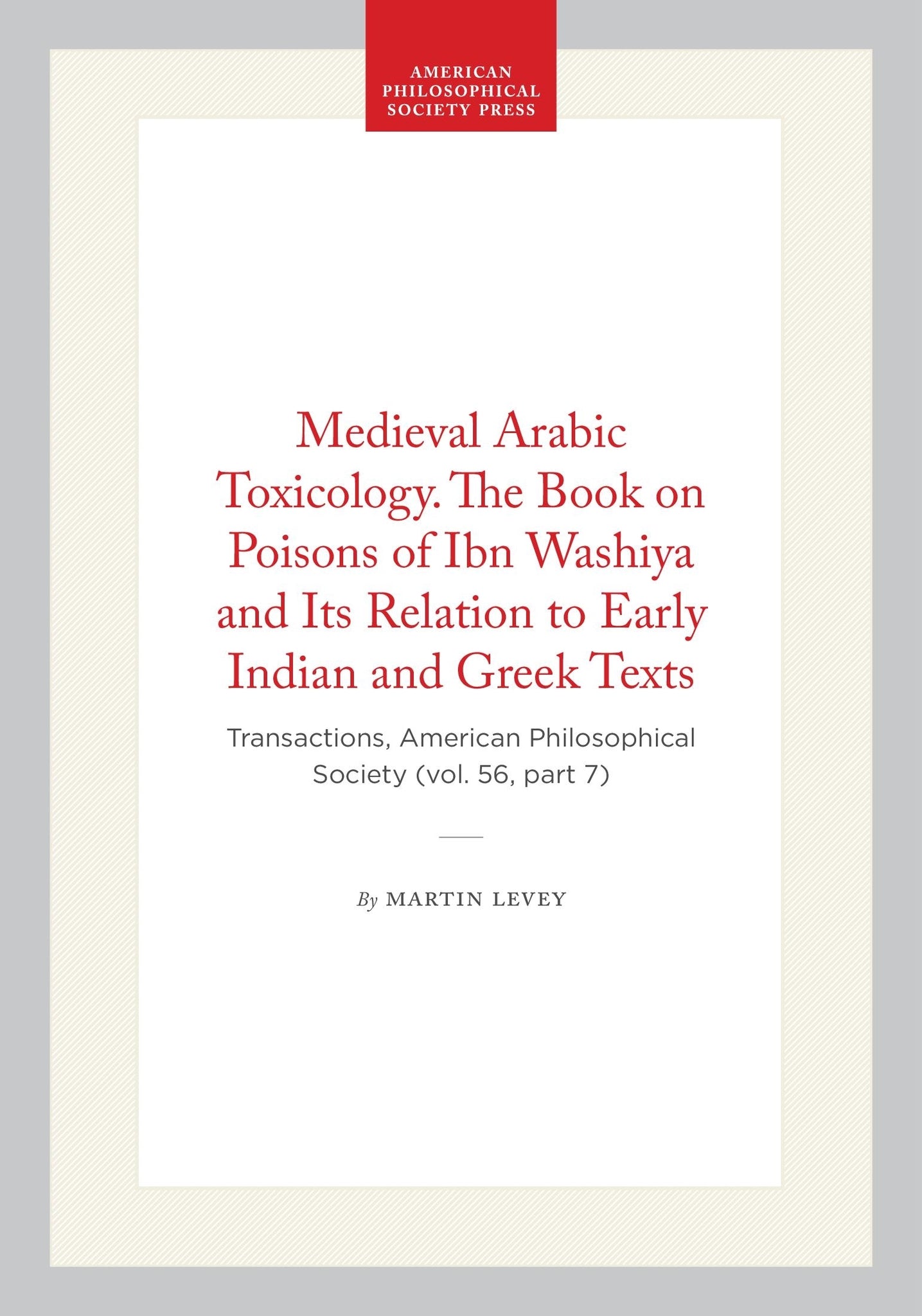Medieval Arabic Toxicology. The Book on Poisons of Ibn Washiya and Its Relation to Early Indian and Greek Texts